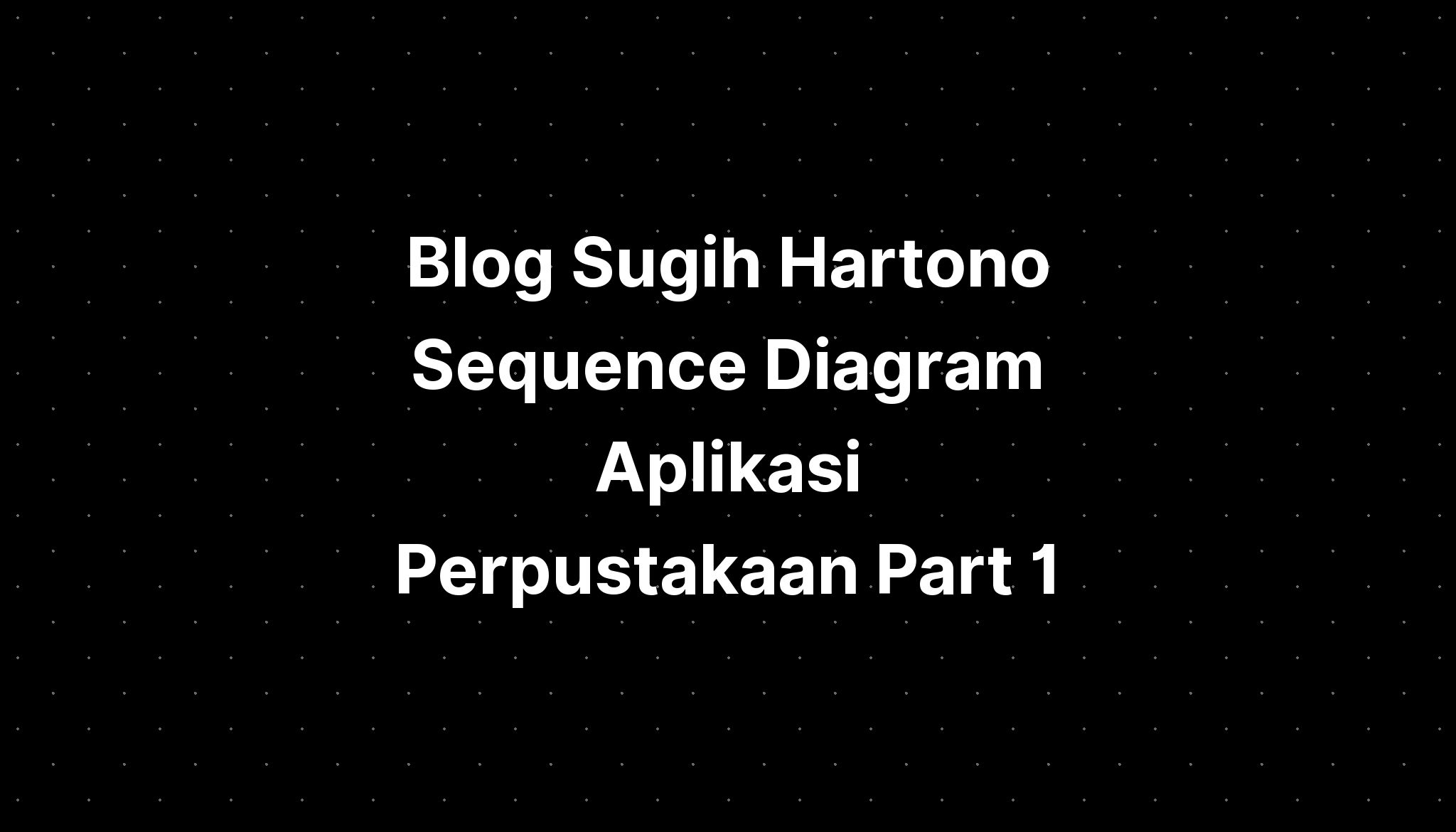 Blog Sugih Hartono Sequence Diagram Aplikasi Perpustakaan Part Hot Sex Picture 1491